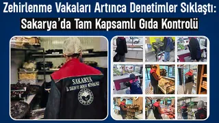 Zehirlenme vakaları sonrası Sakarya alarmda: Gıda denetimleri sıkılaştırıldı