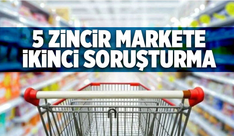 Zincir marketlere ikinci soruşturma