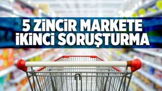 Zincir marketlere ikinci soruşturma