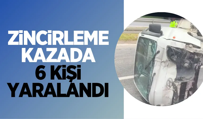 Zincirleme kaza: 6 yaralı