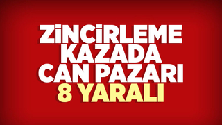 Zincirleme kazada can pazarı: 8 yaralı
