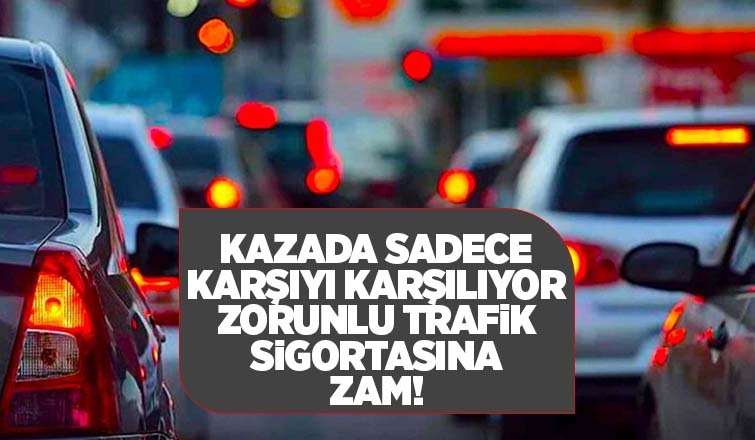 Zorunlu trafik sigortası zamlandı