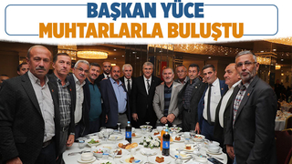 “Muhtarlarla kurduğumuz gönül bağı ile şehrimiz kazanmaya devam edecek”